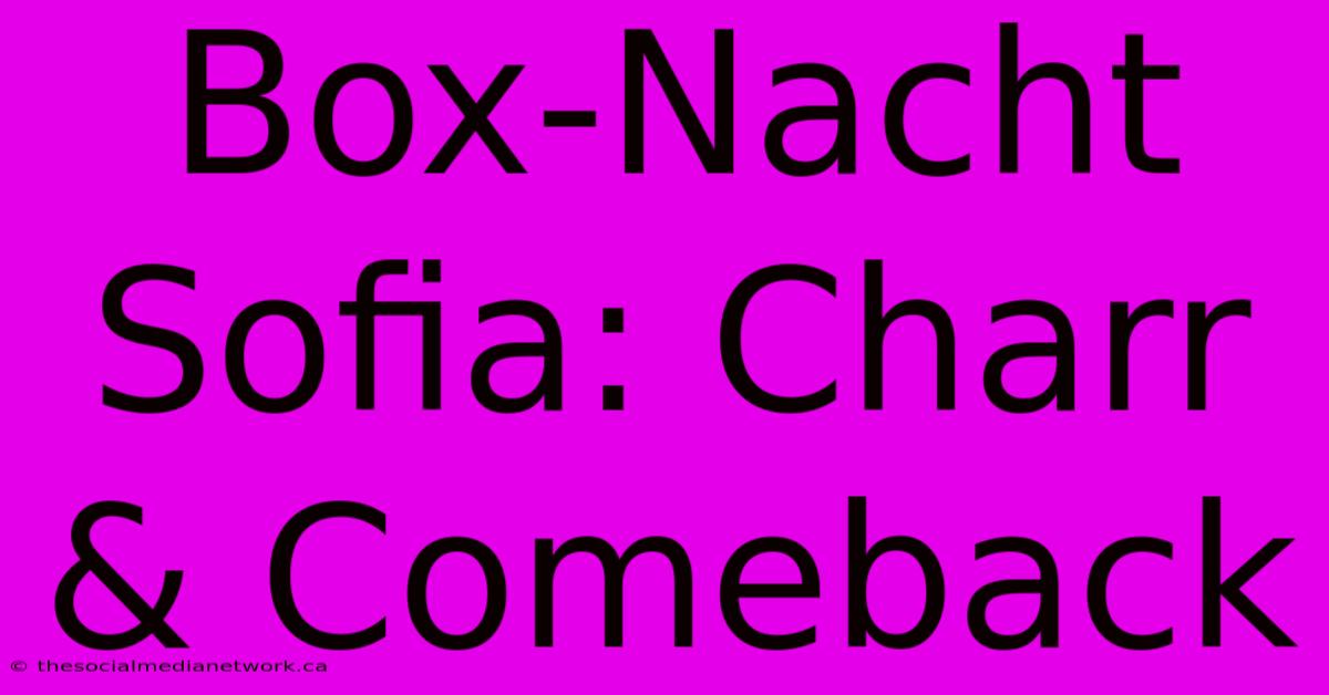 Box-Nacht Sofia: Charr & Comeback