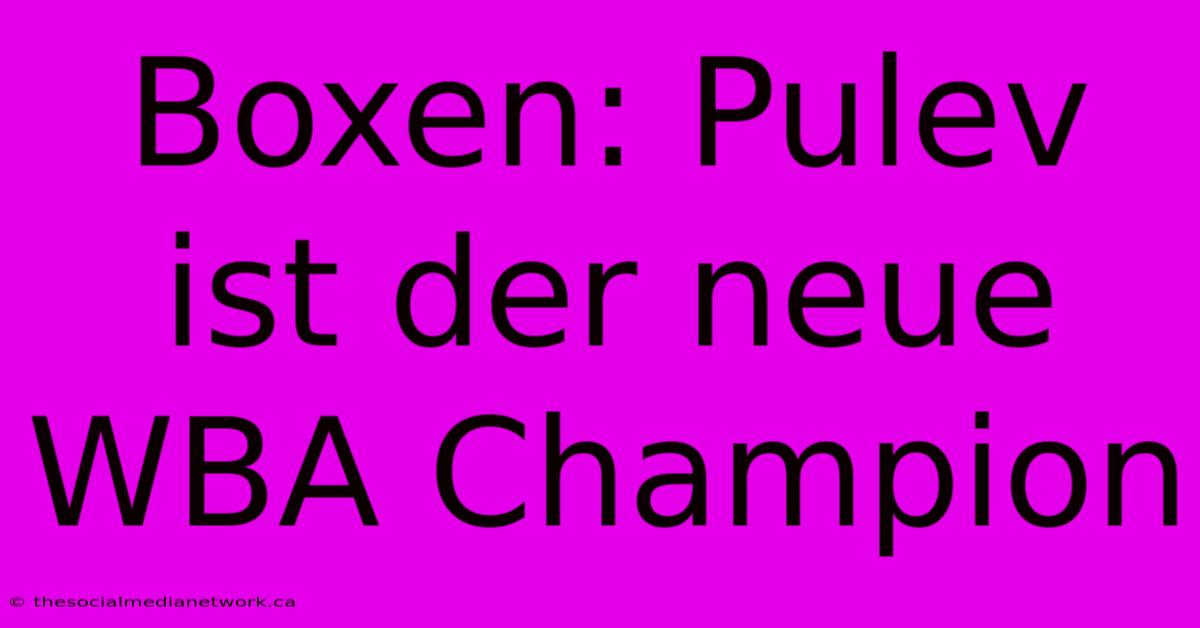 Boxen: Pulev Ist Der Neue WBA Champion