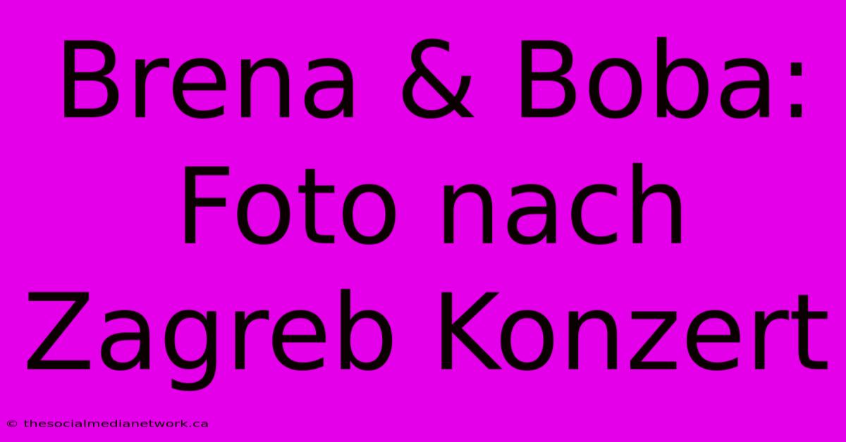 Brena & Boba: Foto Nach Zagreb Konzert