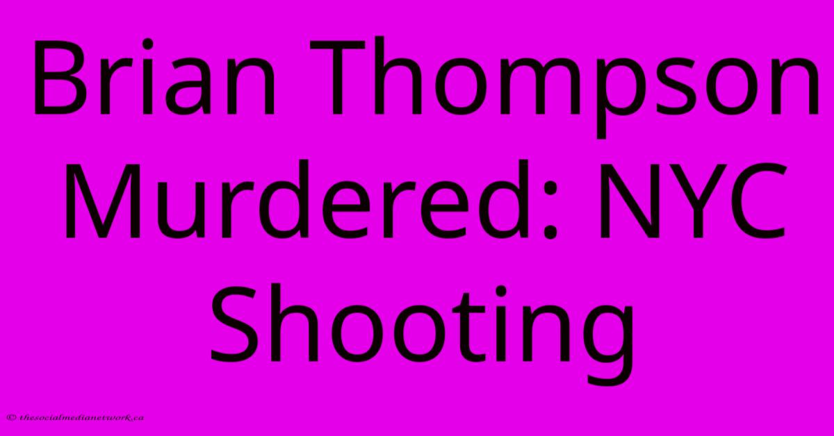 Brian Thompson Murdered: NYC Shooting