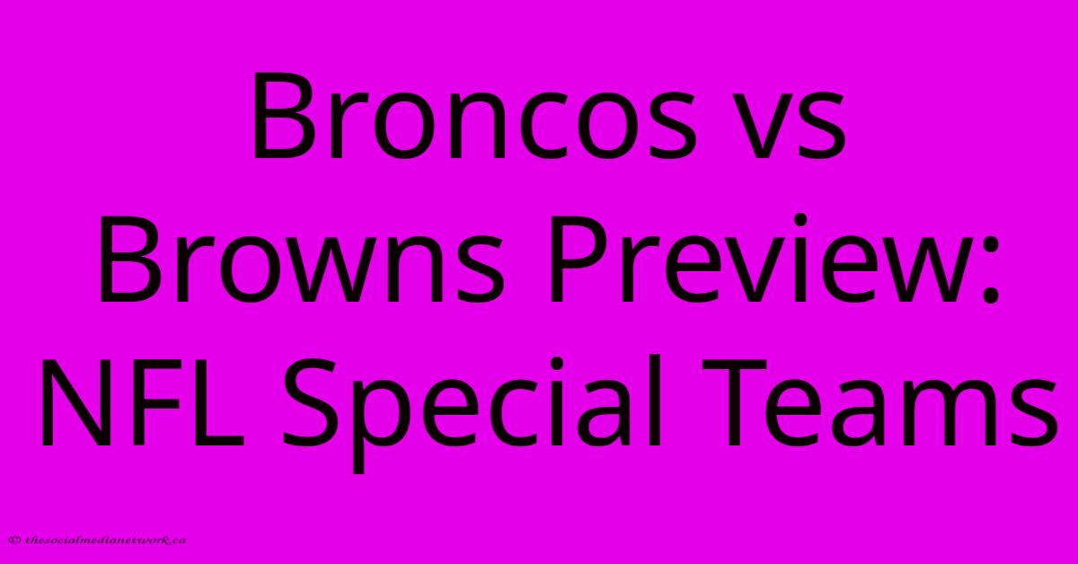 Broncos Vs Browns Preview: NFL Special Teams