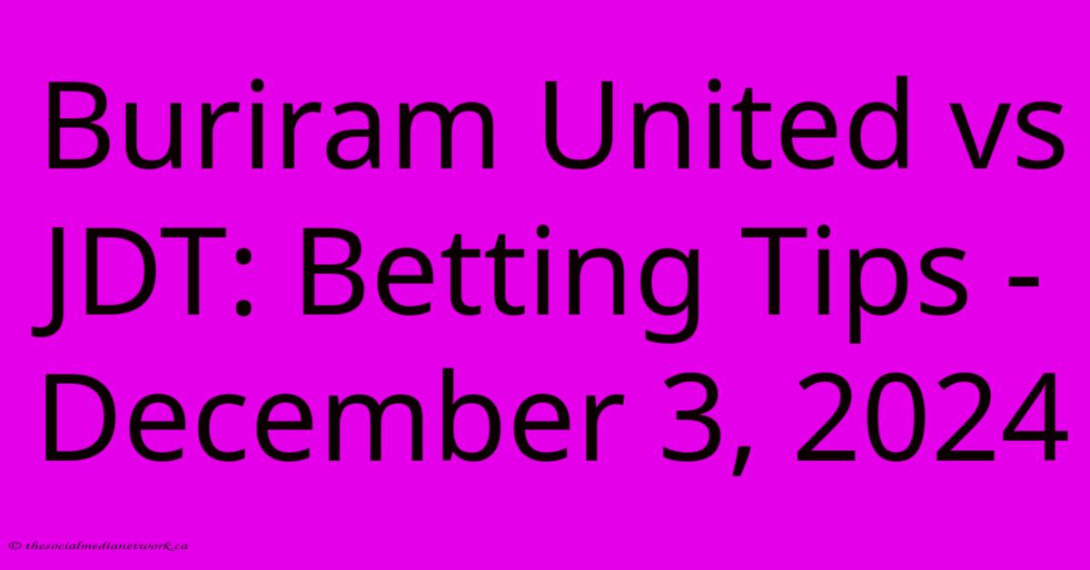 Buriram United Vs JDT: Betting Tips - December 3, 2024