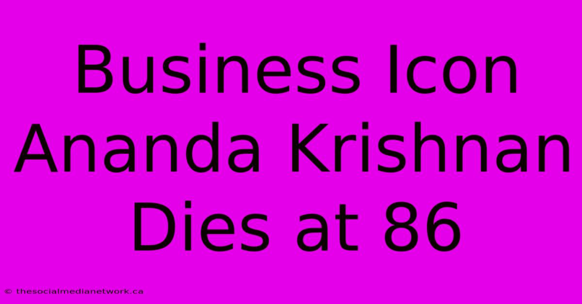 Business Icon Ananda Krishnan Dies At 86