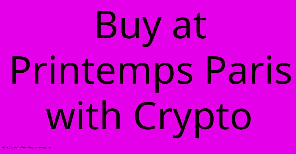 Buy At Printemps Paris With Crypto Buy At Printemps Paris With Crypto