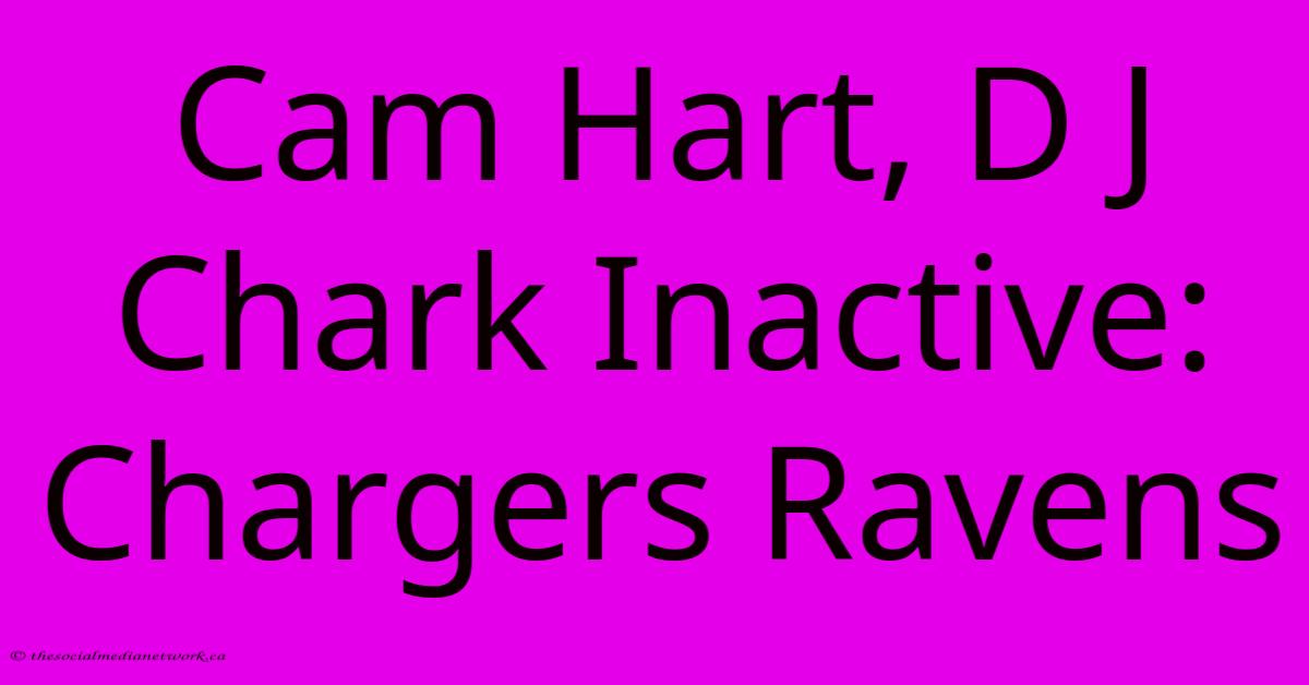 Cam Hart, D J Chark Inactive: Chargers Ravens Cam Hart, D J Chark Inactive: Chargers Ravens