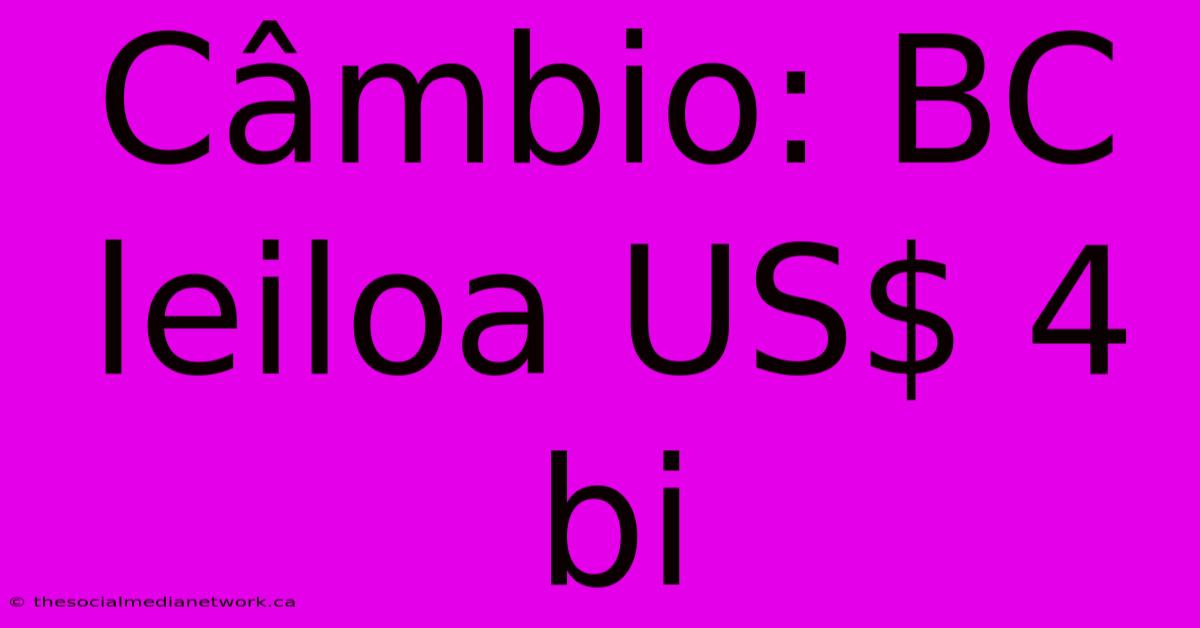 Câmbio: BC Leiloa US$ 4 Bi