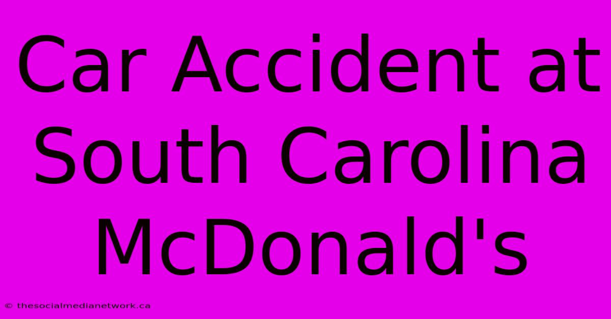 Car Accident At South Carolina McDonald's