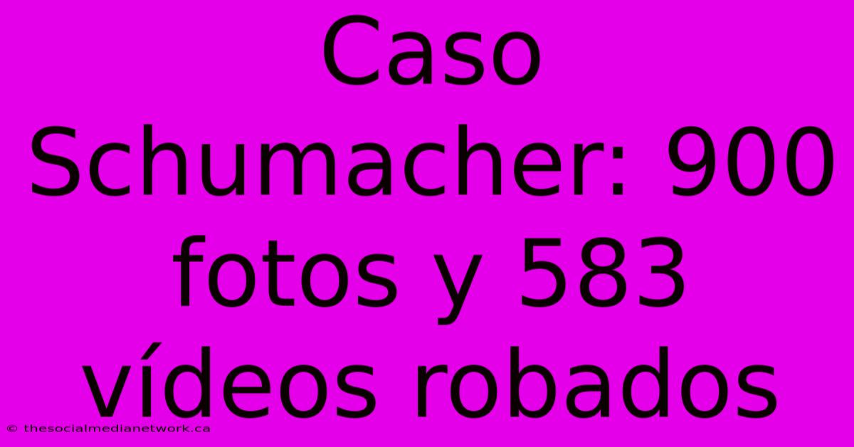 Caso Schumacher: 900 Fotos Y 583 Vídeos Robados