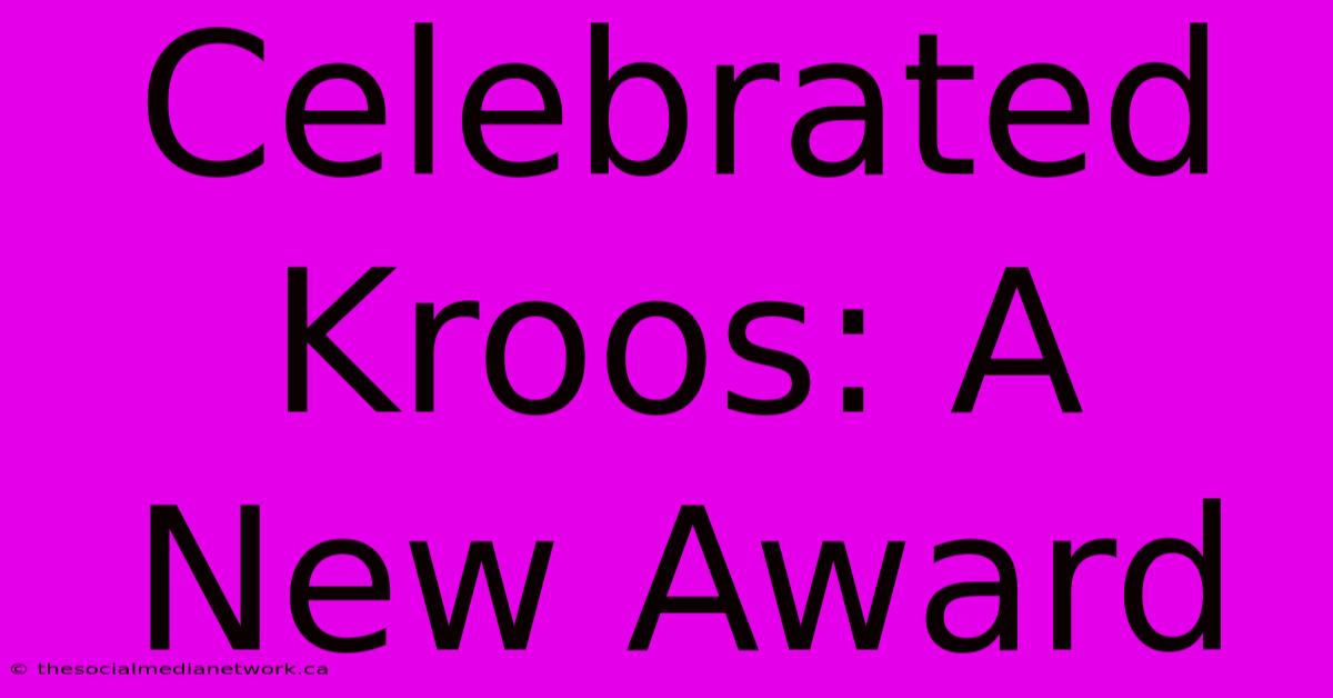 Celebrated Kroos: A New Award