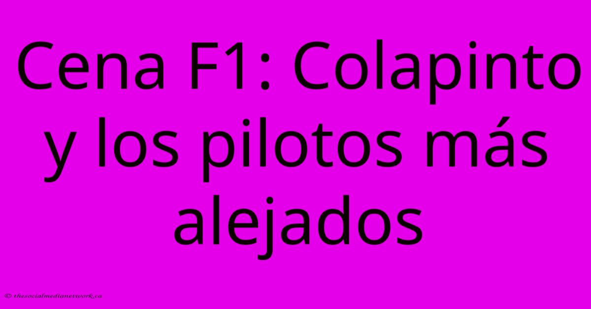 Cena F1: Colapinto Y Los Pilotos Más Alejados Cena F1: Colapinto Y Los Pilotos Más Alejados