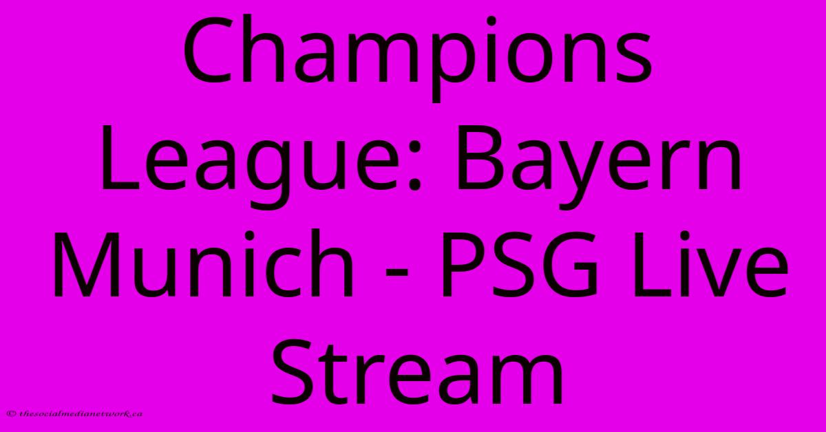 Champions League: Bayern Munich - PSG Live Stream Champions League: Bayern Munich - PSG Live Stream