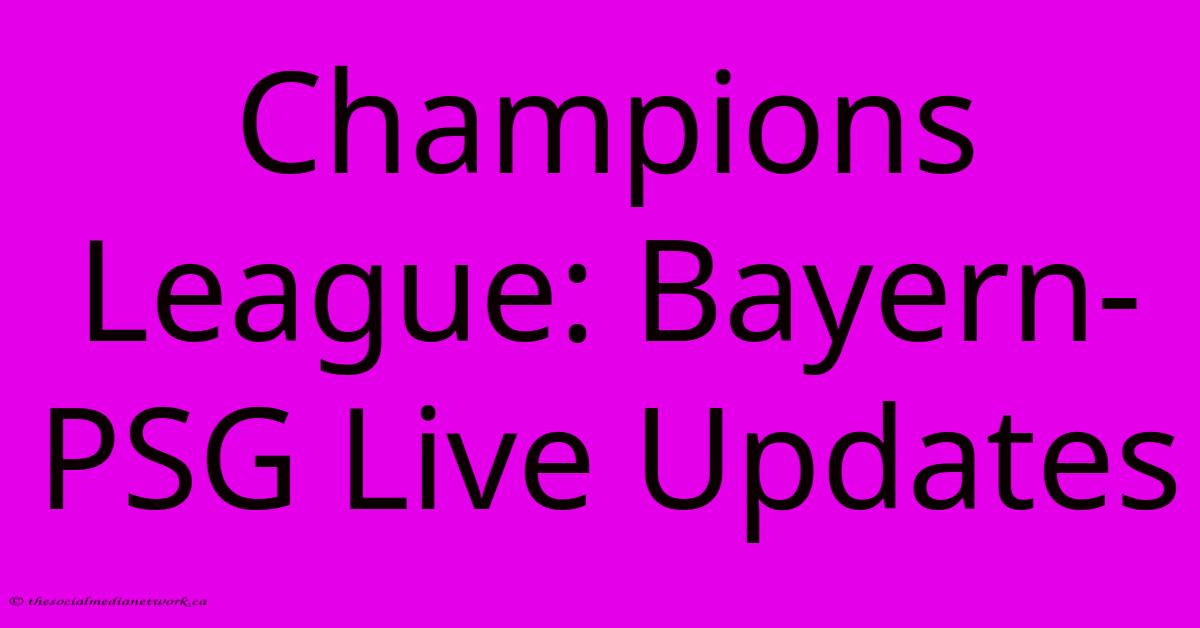 Champions League: Bayern-PSG Live Updates Champions League: Bayern-PSG Live Updates
