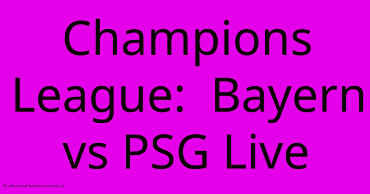 Champions League: Bayern Vs PSG Live Champions League: Bayern Vs PSG Live