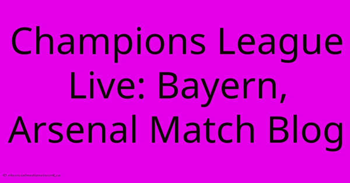 Champions League Live: Bayern, Arsenal Match Blog Champions League Live: Bayern, Arsenal Match Blog
