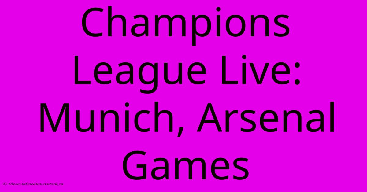 Champions League Live: Munich, Arsenal Games Champions League Live: Munich, Arsenal Games