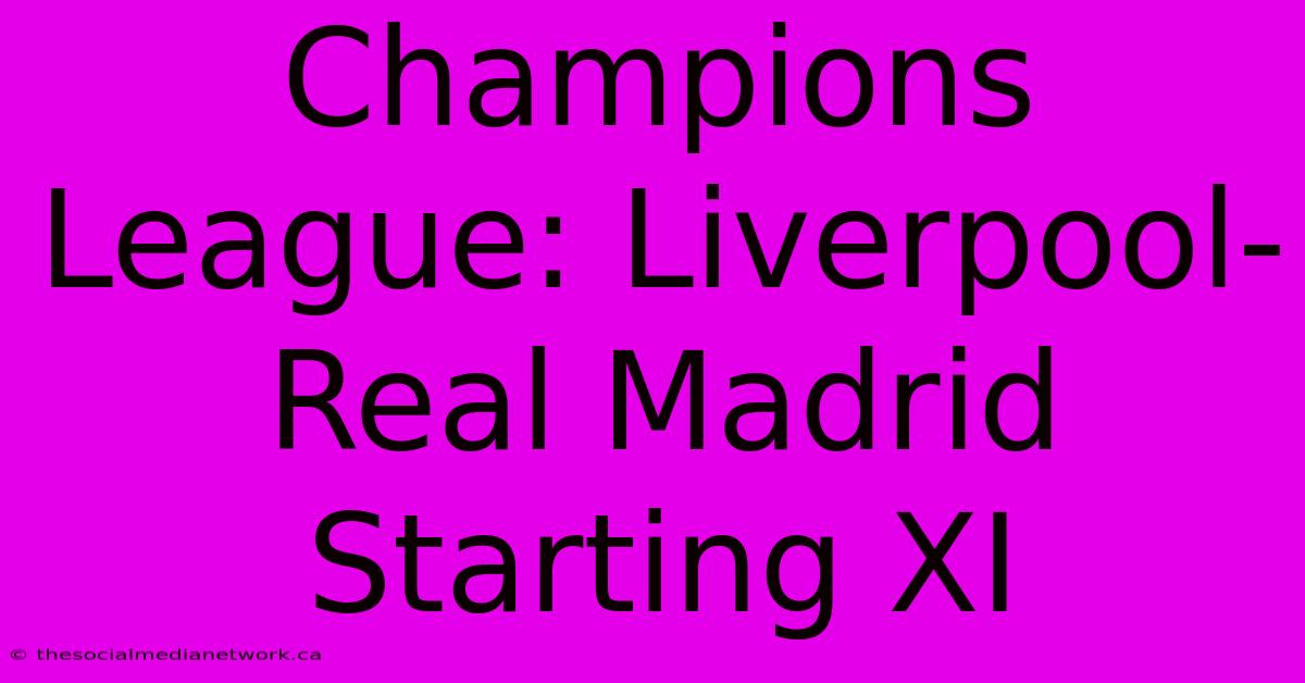 Champions League: Liverpool-Real Madrid Starting XI