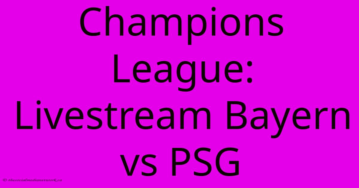 Champions League: Livestream Bayern Vs PSG Champions League: Livestream Bayern Vs PSG