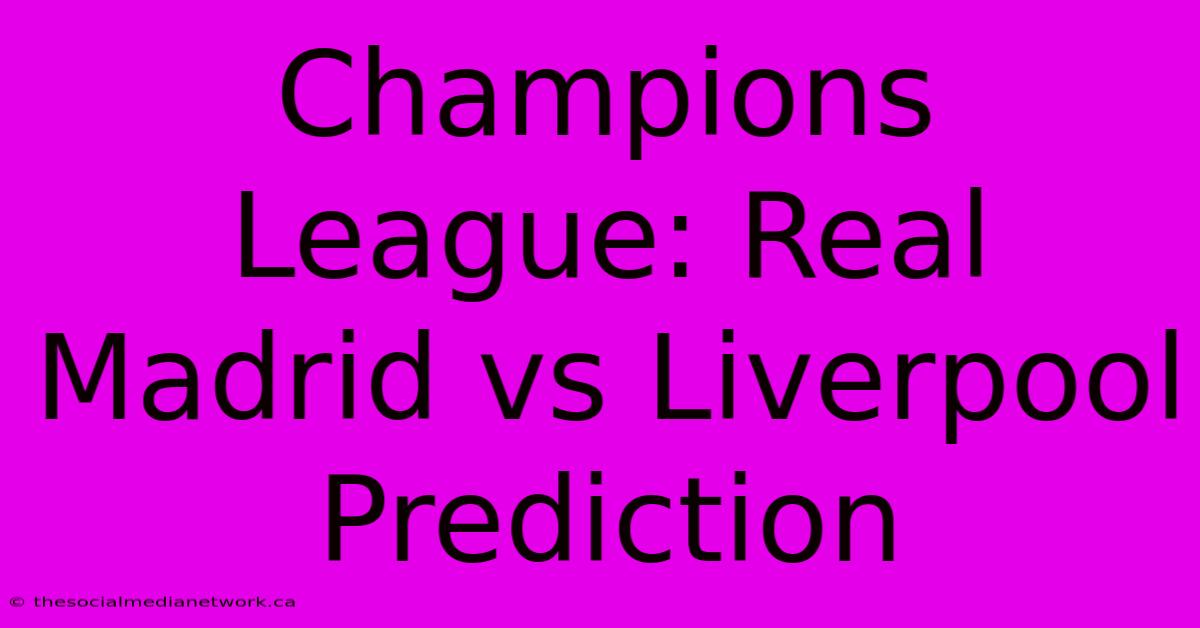 Champions League: Real Madrid Vs Liverpool Prediction