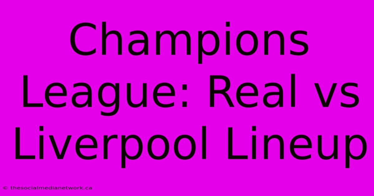 Champions League: Real Vs Liverpool Lineup