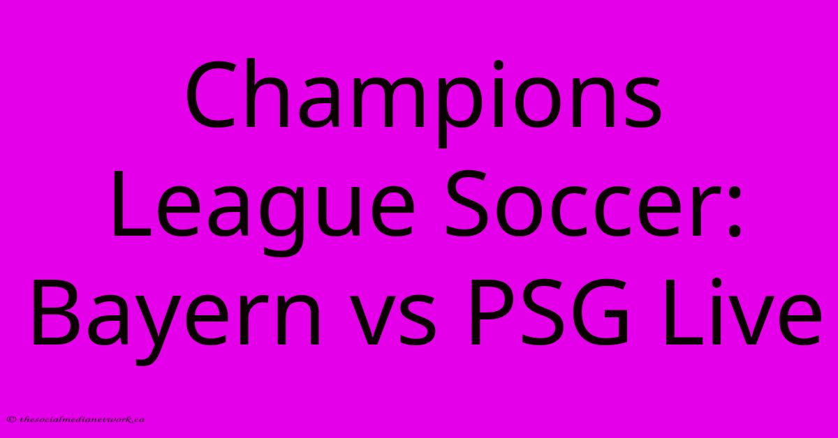 Champions League Soccer: Bayern Vs PSG Live Champions League Soccer: Bayern Vs PSG Live