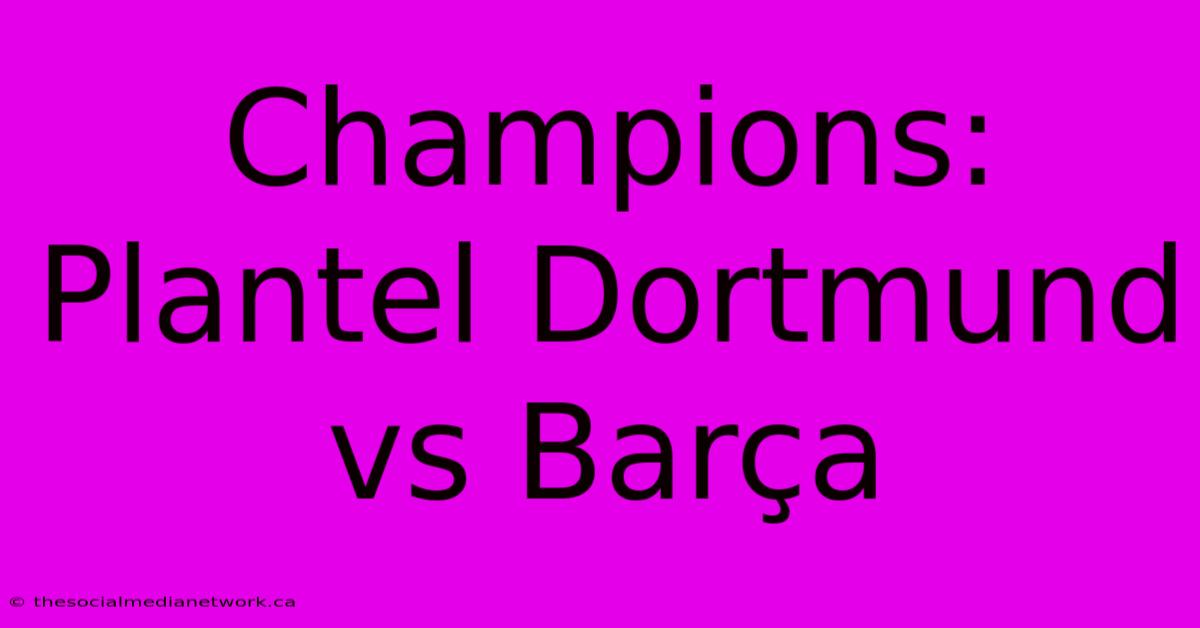 Champions: Plantel Dortmund Vs Barça