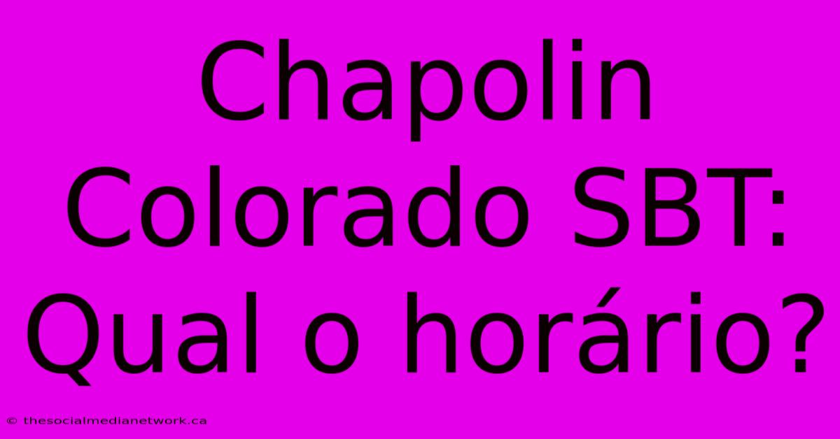 Chapolin Colorado SBT: Qual O Horário?