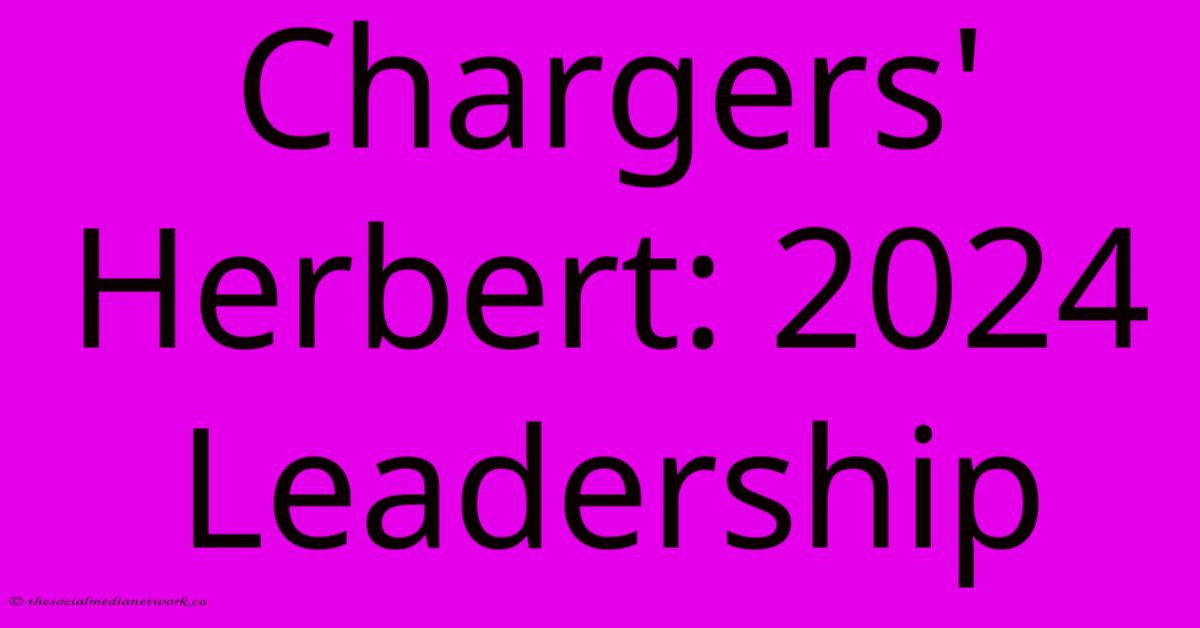 Chargers' Herbert: 2024 Leadership Chargers' Herbert: 2024 Leadership