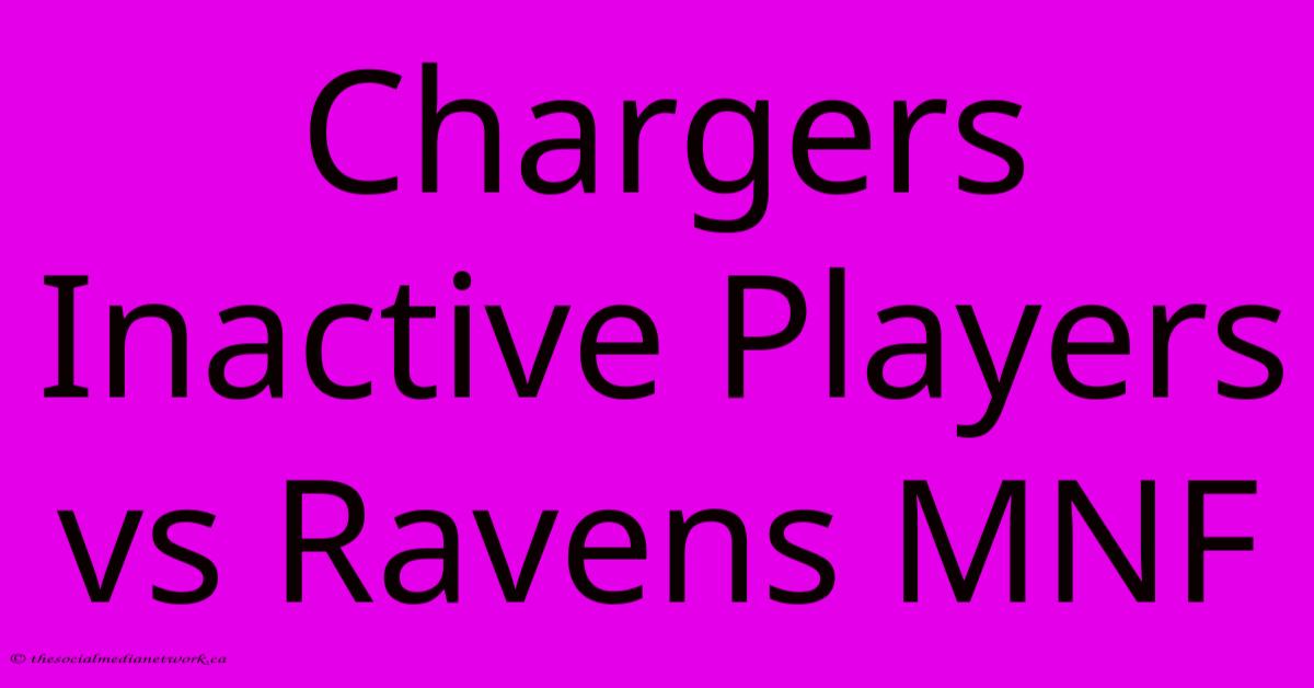 Chargers Inactive Players Vs Ravens MNF Chargers Inactive Players Vs Ravens MNF