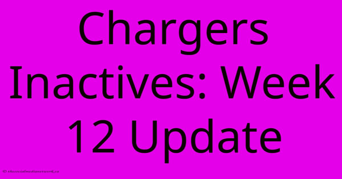 Chargers Inactives: Week 12 Update Chargers Inactives: Week 12 Update