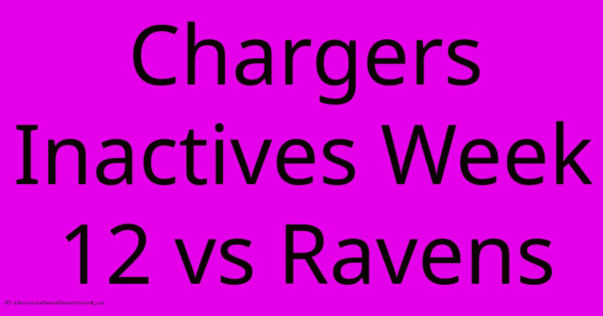 Chargers Inactives Week 12 Vs Ravens Chargers Inactives Week 12 Vs Ravens