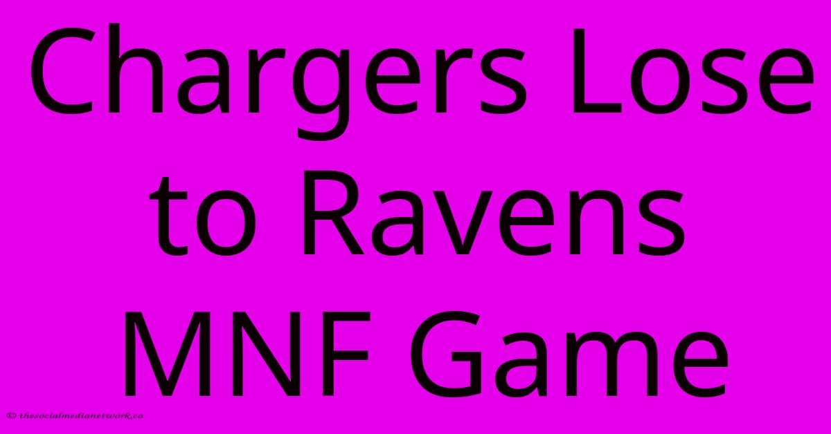 Chargers Lose To Ravens MNF Game Chargers Lose To Ravens MNF Game
