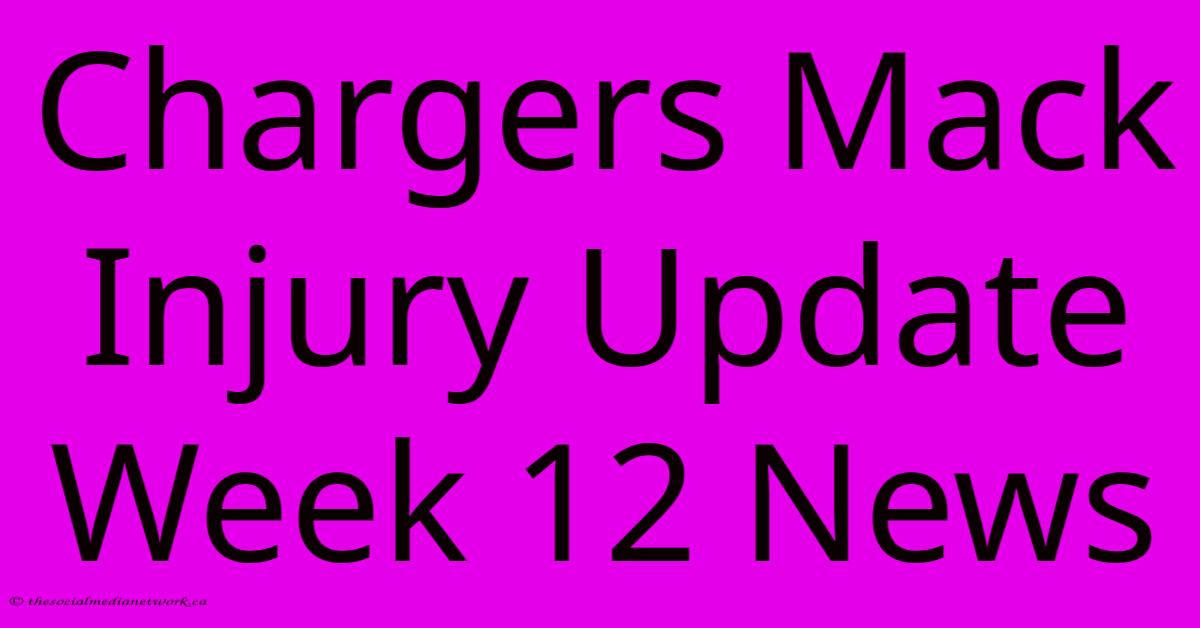 Chargers Mack Injury Update Week 12 News Chargers Mack Injury Update Week 12 News