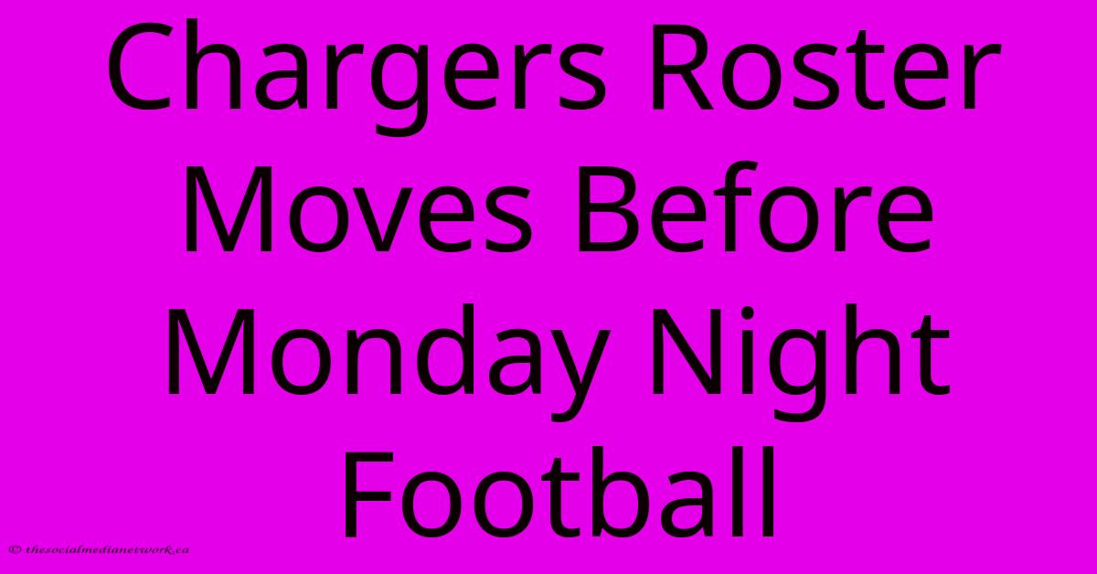 Chargers Roster Moves Before Monday Night Football Chargers Roster Moves Before Monday Night Football