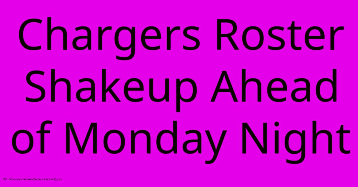 Chargers Roster Shakeup Ahead Of Monday Night Chargers Roster Shakeup Ahead Of Monday Night