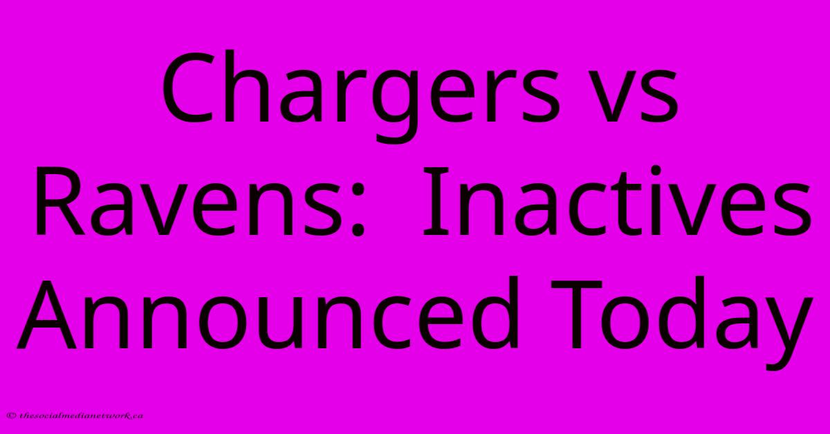 Chargers Vs Ravens: Inactives Announced Today Chargers Vs Ravens: Inactives Announced Today