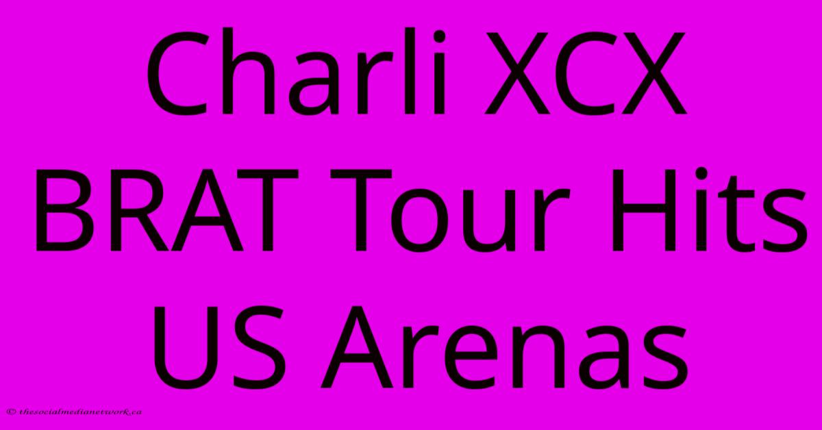 Charli XCX BRAT Tour Hits US Arenas Charli XCX BRAT Tour Hits US Arenas