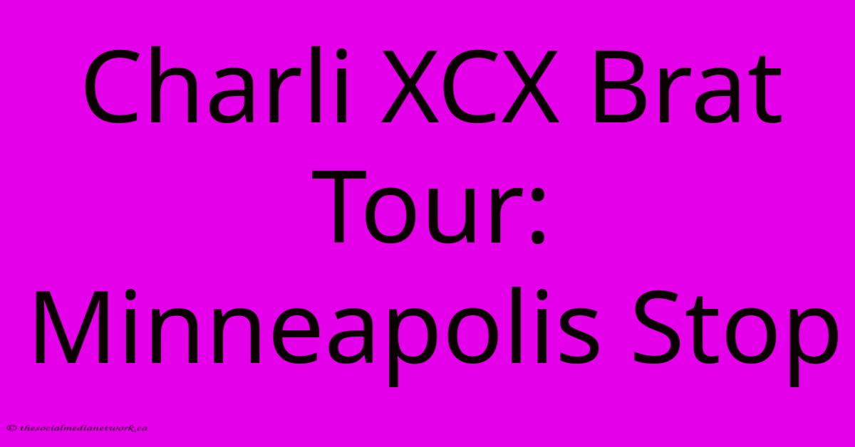 Charli XCX Brat Tour: Minneapolis Stop Charli XCX Brat Tour: Minneapolis Stop