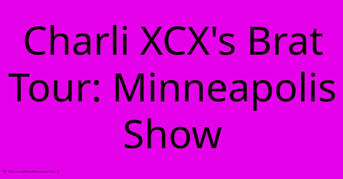 Charli XCX's Brat Tour: Minneapolis Show Charli XCX's Brat Tour: Minneapolis Show