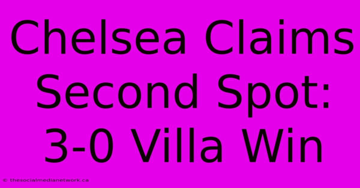 Chelsea Claims Second Spot: 3-0 Villa Win