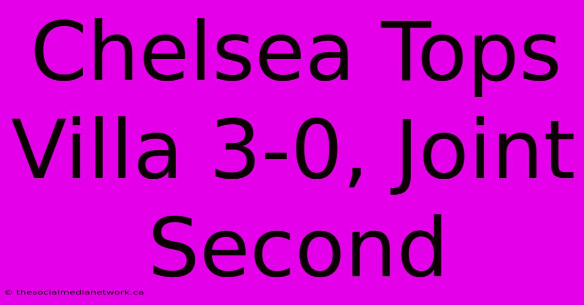 Chelsea Tops Villa 3-0, Joint Second