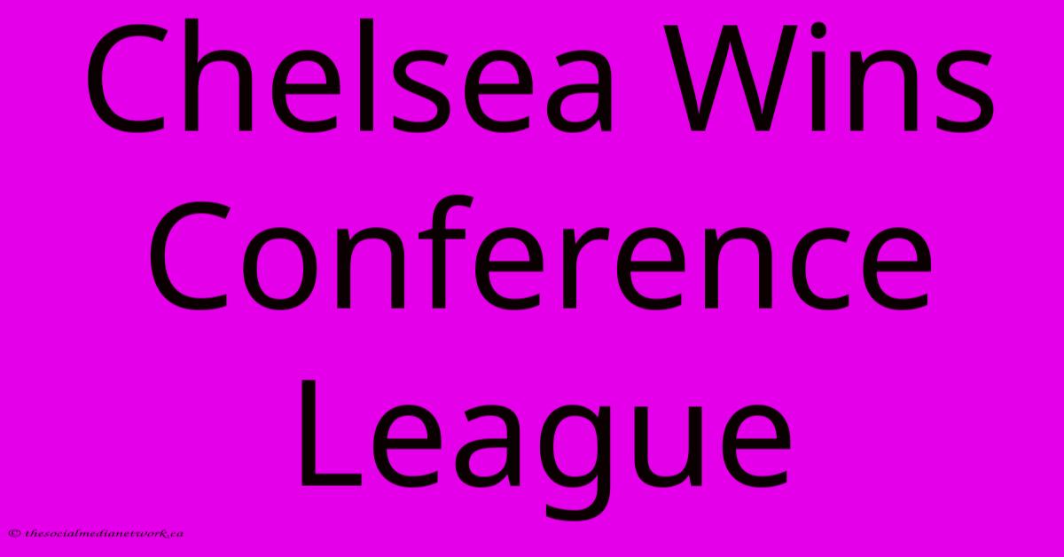 Chelsea Wins Conference League