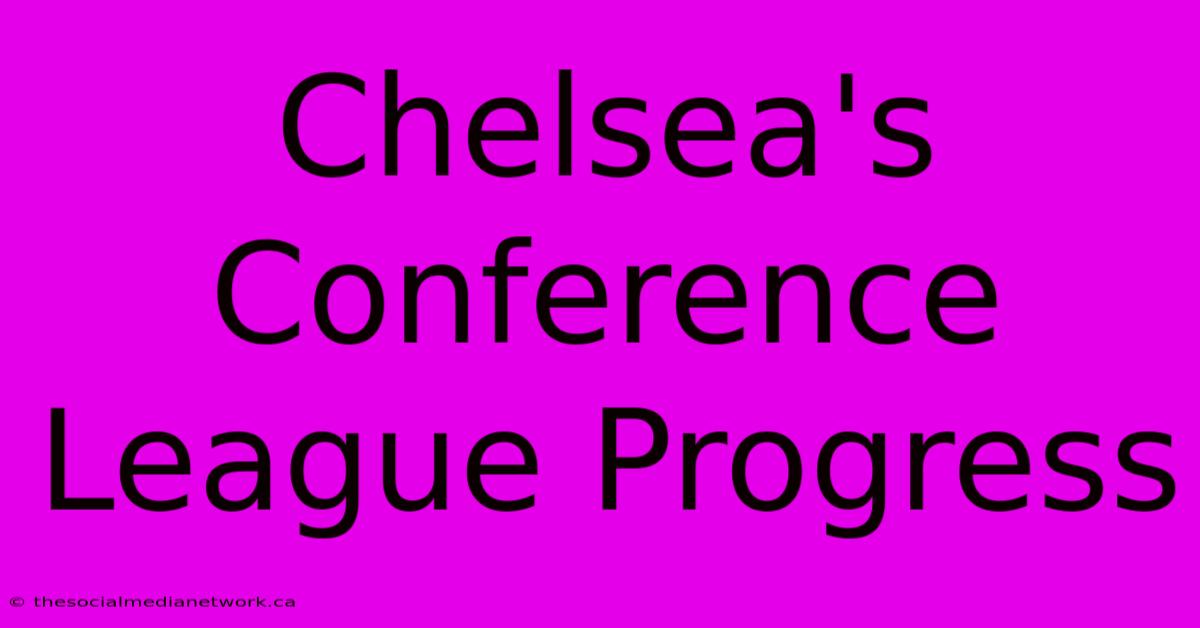 Chelsea's Conference League Progress