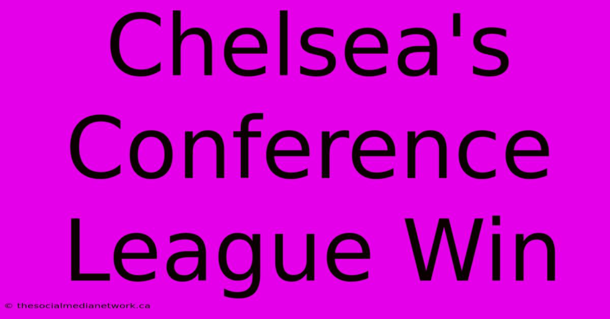 Chelsea's Conference League Win