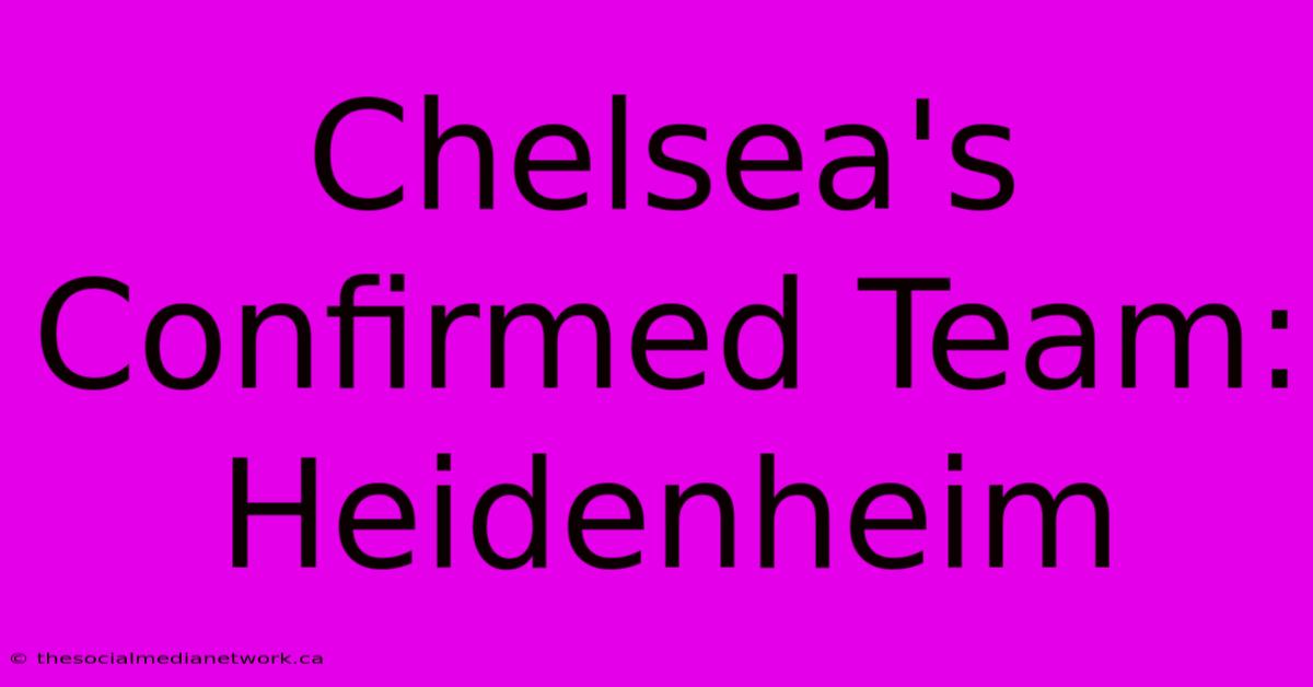 Chelsea's Confirmed Team: Heidenheim