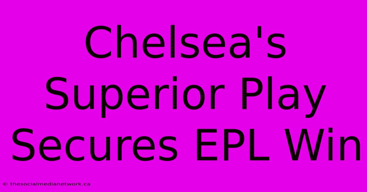 Chelsea's Superior Play Secures EPL Win