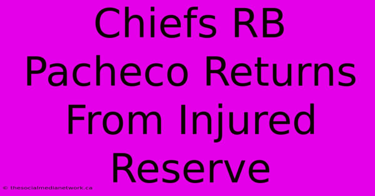 Chiefs RB Pacheco Returns From Injured Reserve