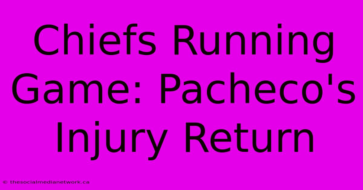 Chiefs Running Game: Pacheco's Injury Return