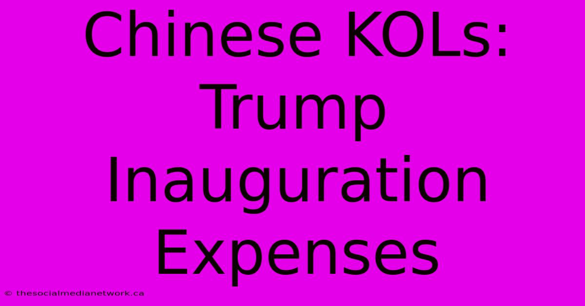 Chinese KOLs: Trump Inauguration Expenses