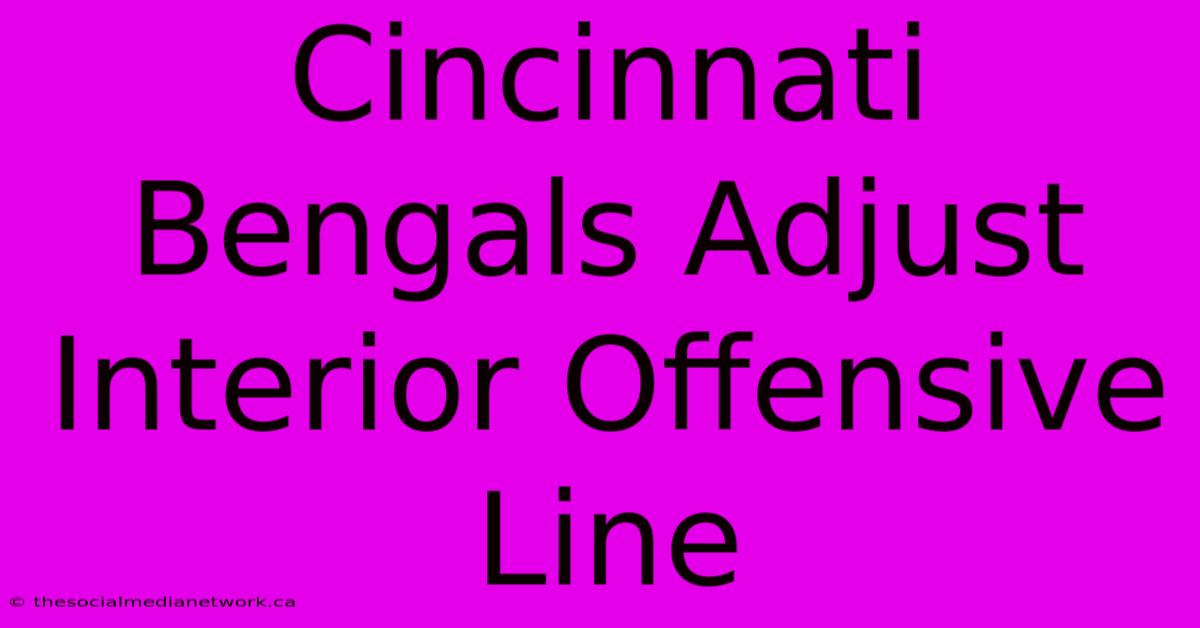 Cincinnati Bengals Adjust Interior Offensive Line