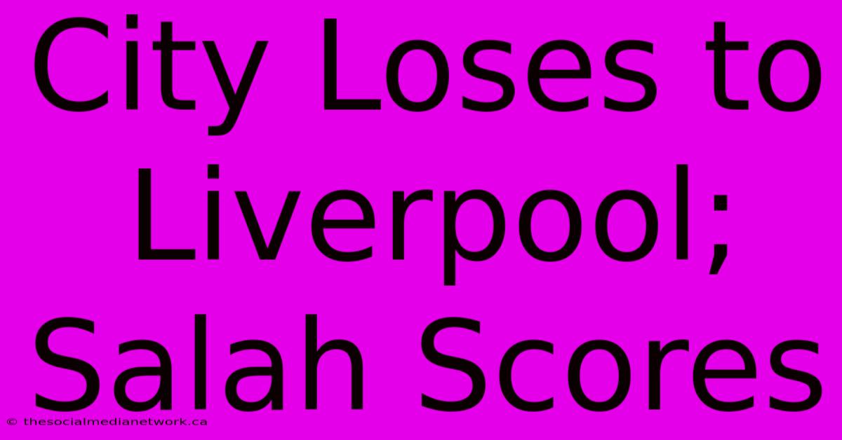 City Loses To Liverpool; Salah Scores